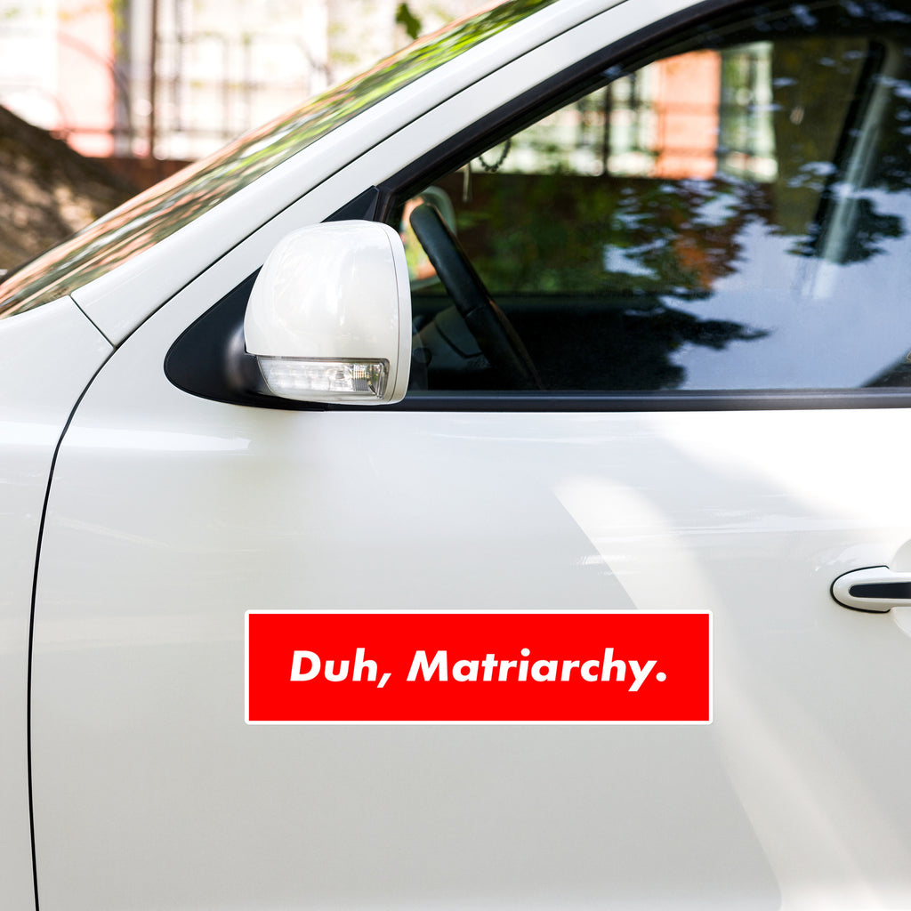 Duh Matriarchy Bumper Sticker